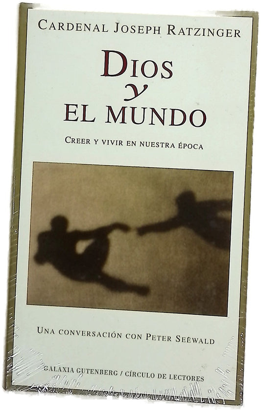 Dios y el mundo creer y vivir en nuestra época : una conversación con Peter Seewald