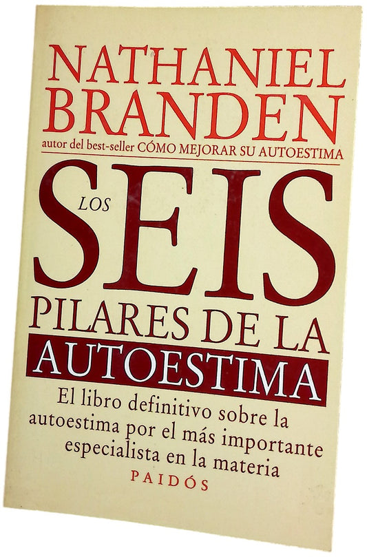 Los seis pilares de la autoestima el libro definitivo sobre la autoestima por el más importante especialista en la materia