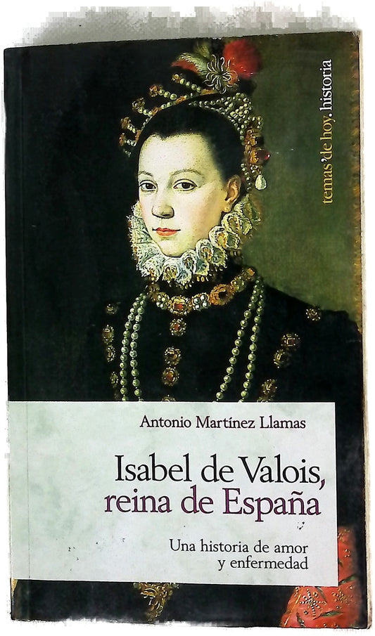 Isabel de Valois, reina de España una historia de amor y enfermedad