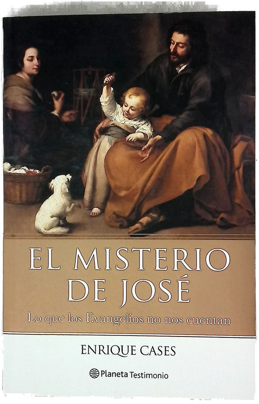 El misterio de José : lo que los Evangelios no nos cuentan