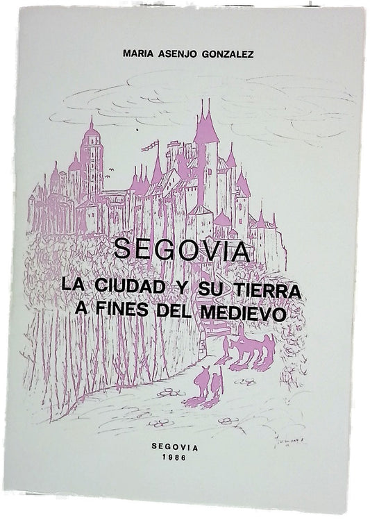 Segovia la ciudad y su tierra a fines del medievo