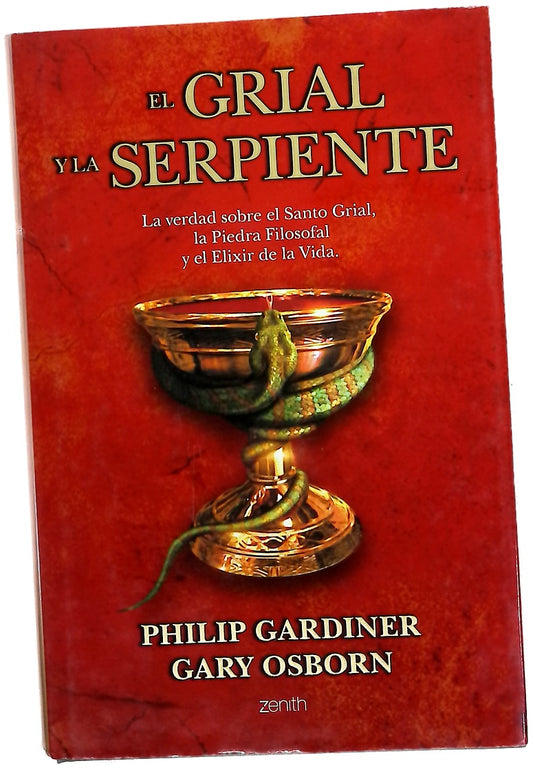 El grial y la serpiente la verdad sobre el Santo Grial, la Piedra Filosofal y el elixir de la vida