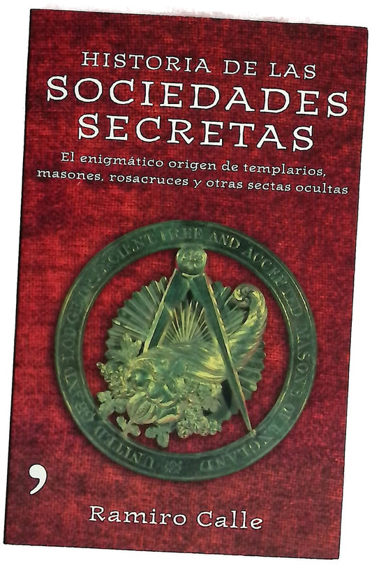 Historia de las sociedades secretas el enigmático origen de templarios, masones, rosacruces y otras sectas ocultas