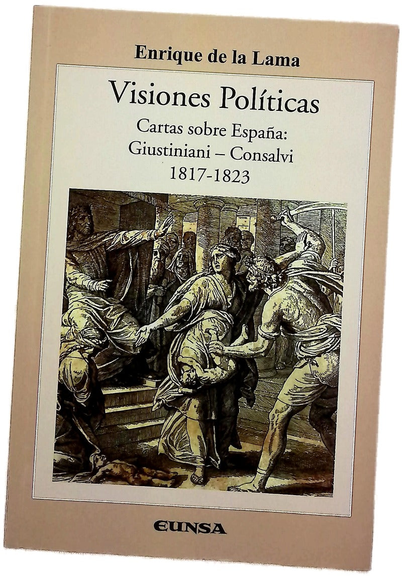Visiones políticas : cartas sobre España: Giustiniani-Consalvi, 1817-1823