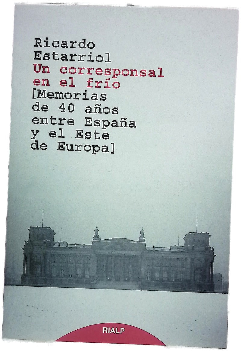 Un corresponsal en el frío : memorias de 40 años entre España y el Este de Europa