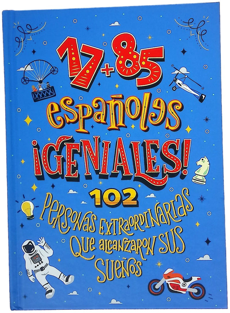 17 + 85 españoles geniales : 102 personas extraordinarias que alcanzaron sus sueños