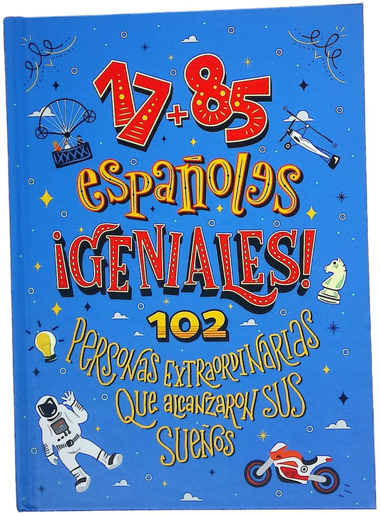 17 + 85 españoles geniales : 102 personas extraordinarias que alcanzaron sus sueños