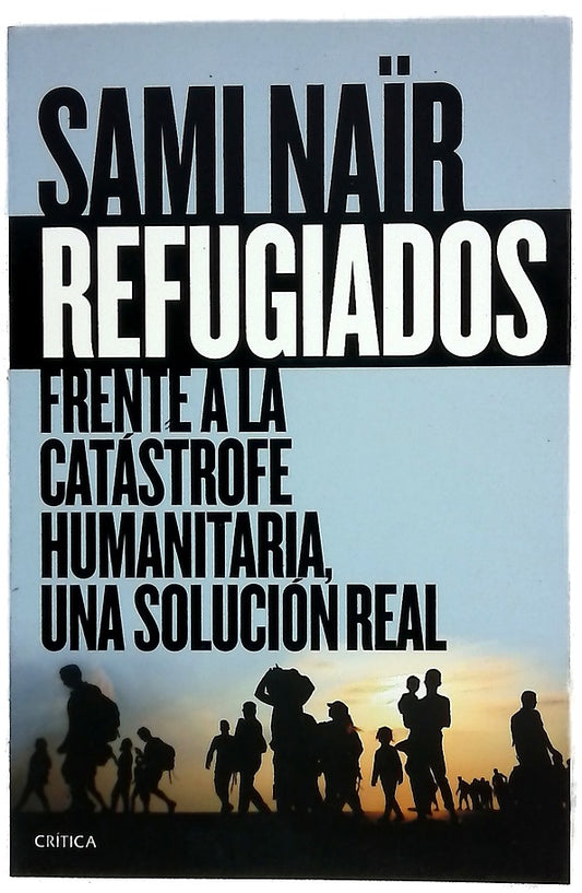 Refugiados : frente a la catástrofe humanitaria, una solución real