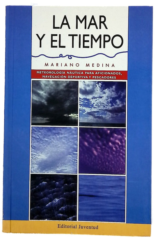 La mar y el tiempo meteorología náutica para aficionados, navegación deportiva y pescadores