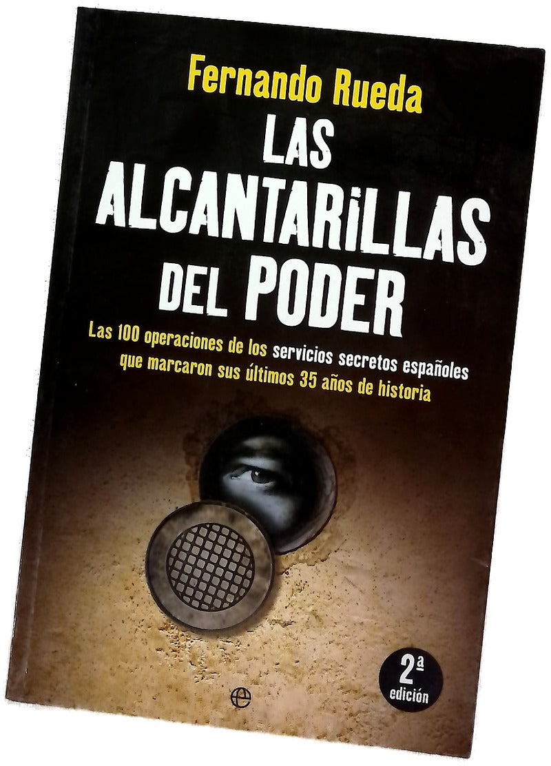 Las alcantarillas del poder : las 100 operaciones de los servicios secretos españoles que marcaron sus últimos 35 años de historia