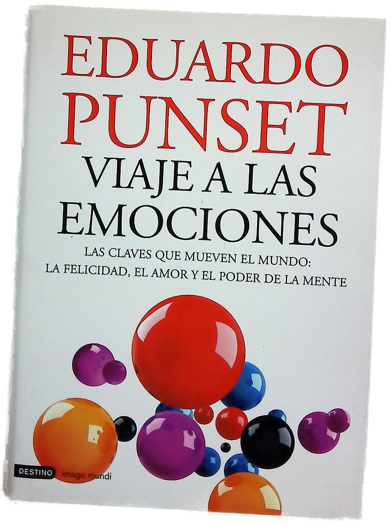 Viaje a las emociones : las claves que mueven el mundo : la felicidad, el amor y el poder de la mente