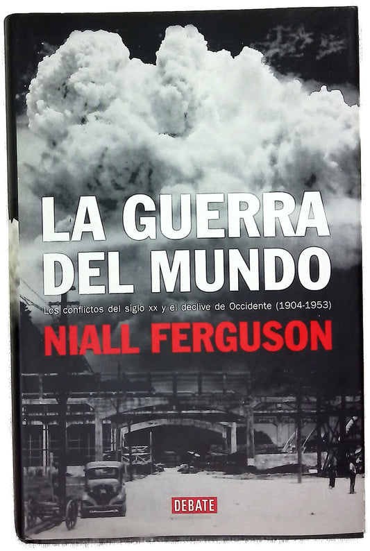 La guerra del mundo los conflictos del siglo XX y el declive de Occidente (1904-1953)