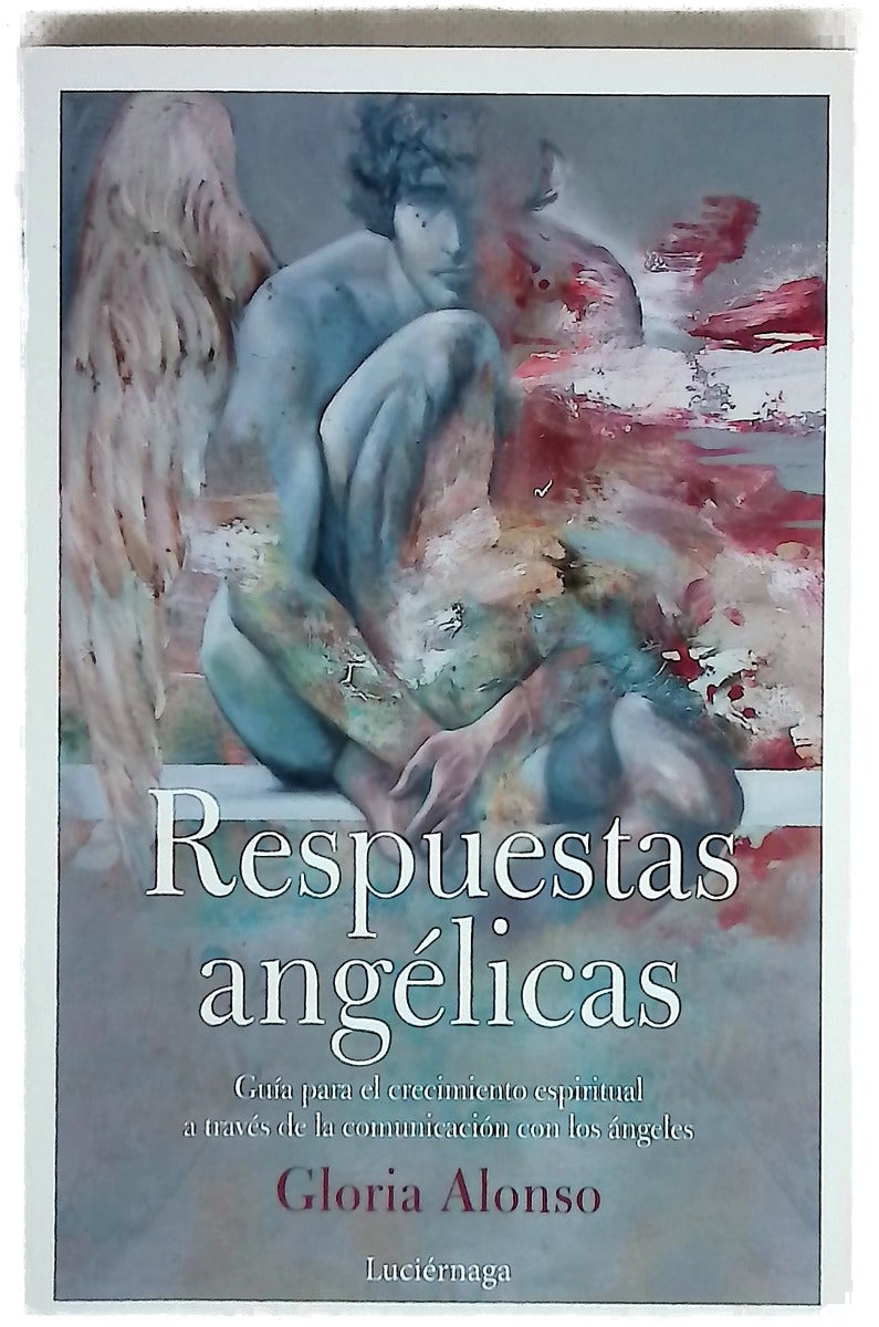 Respuestas angélicas : guía para el crecimiento espiritual a través de la comunicación con los ángeles