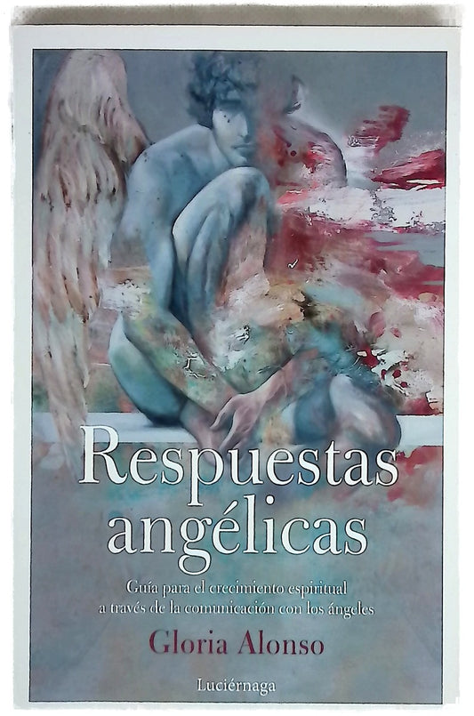 Respuestas angélicas : guía para el crecimiento espiritual a través de la comunicación con los ángeles