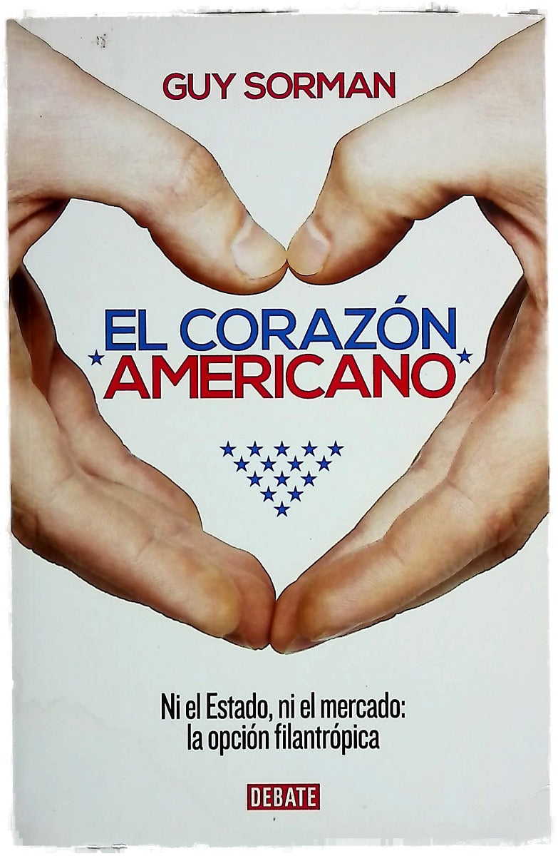 El corazón americano : ni el Estado, ni el mercado : la opción filantrópica