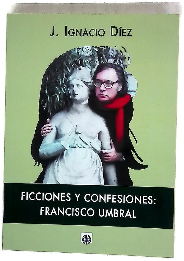 Ficciones y confesiones :  Francisco Umbral (y otros escritores contempor�neos) /