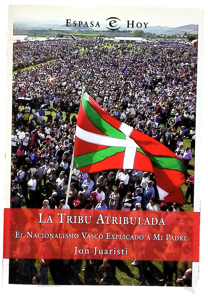 La tribu atribulada el nacionalismo vasco explicado a mi padre