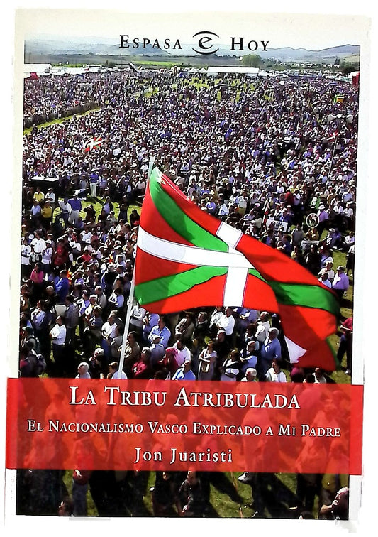 La tribu atribulada el nacionalismo vasco explicado a mi padre