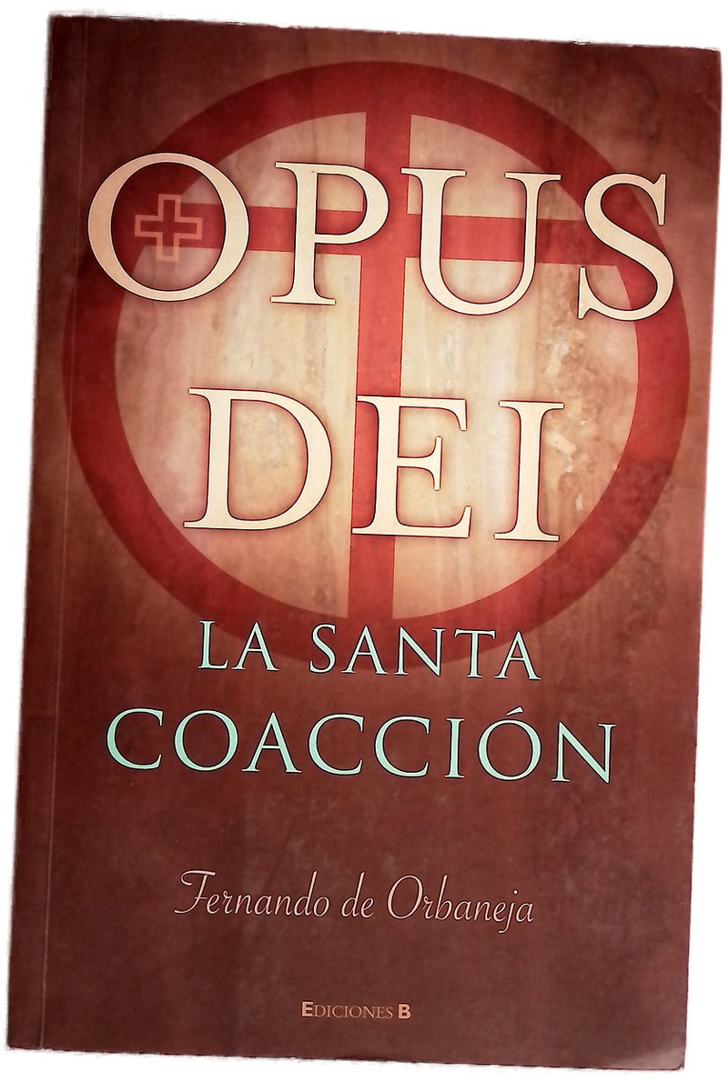 Opus Dei la santa coacción