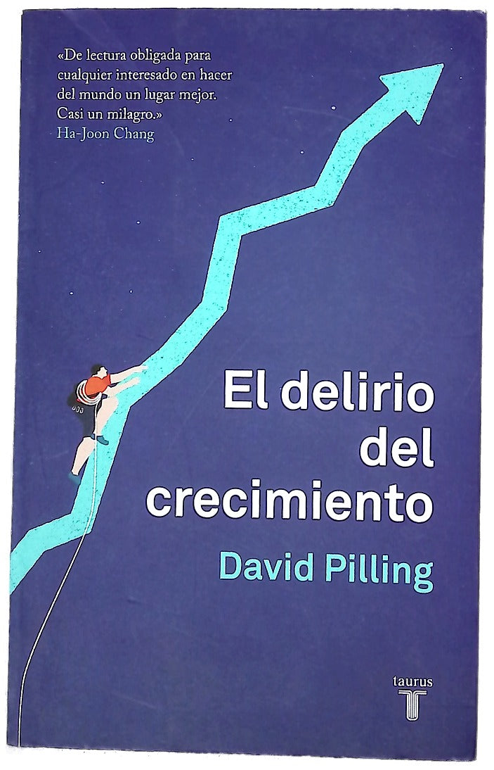 El delirio del crecimiento : la riqueza y el bienestar de las naciones