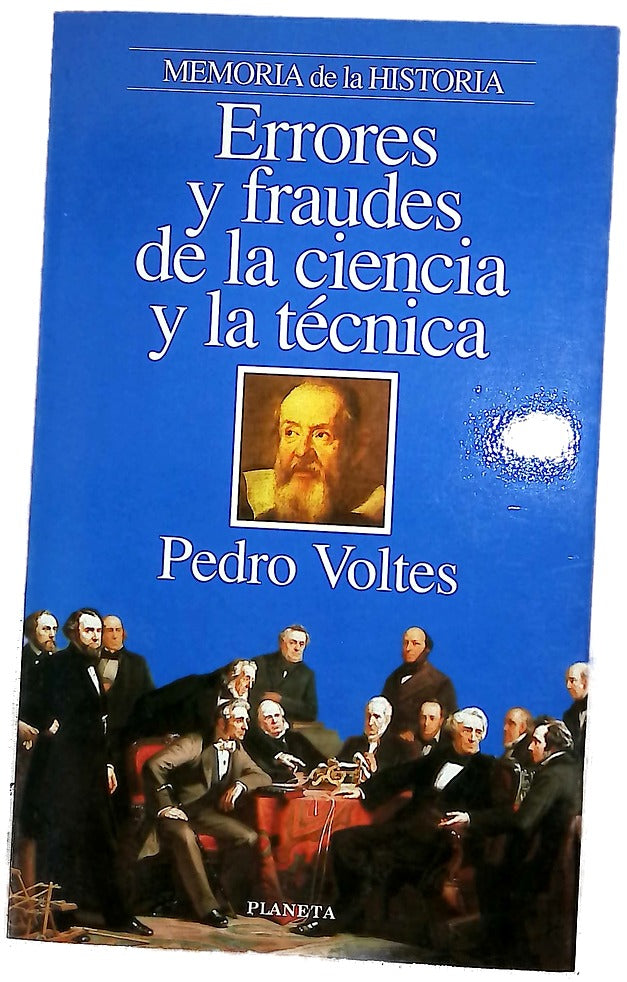 Errores y fraudes de la ciencia y la técnica equivocaciones, abusos y desastres en el camino de la sabiduría