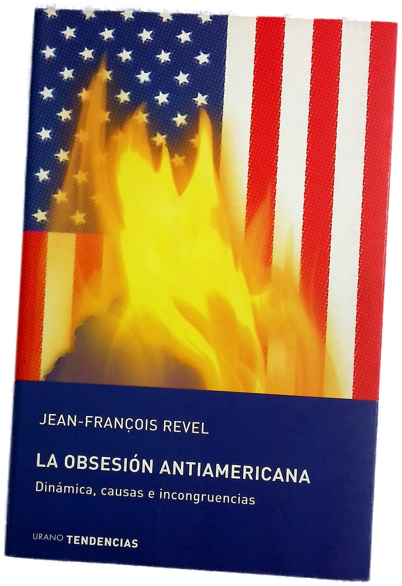 La obsesión antiamericana dinámica, causas e incongruencias