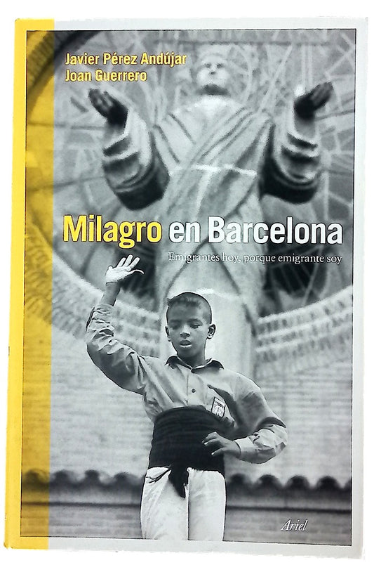 Milagro en Barcelona : emigrantes hoy, porque emigrante soy