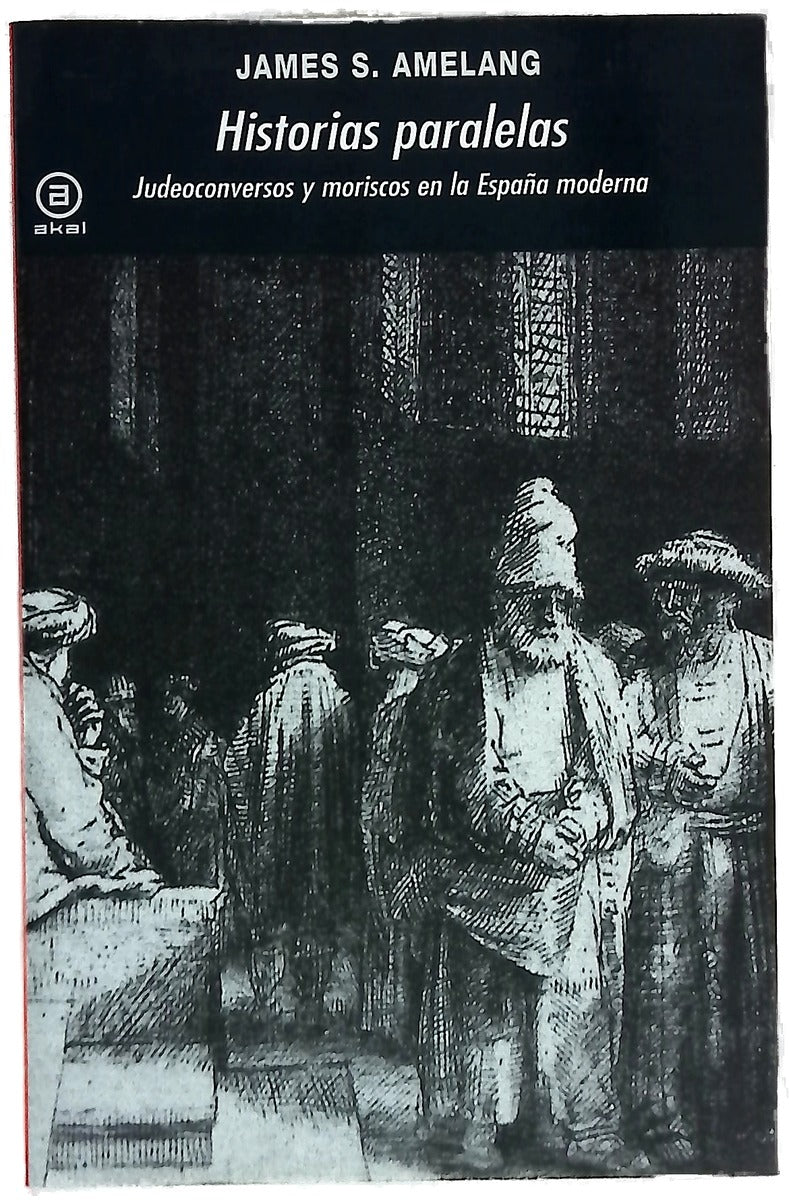 Historias paralelas : judeoconversos y moriscos en la España moderna