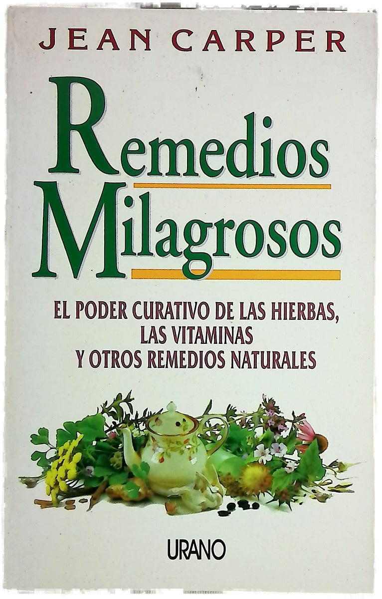 Remedios milagrosos espectaculares descubrimientos científicos que revelan el poder curativo de las hierbas, las vitaminas y otros remedios naturales