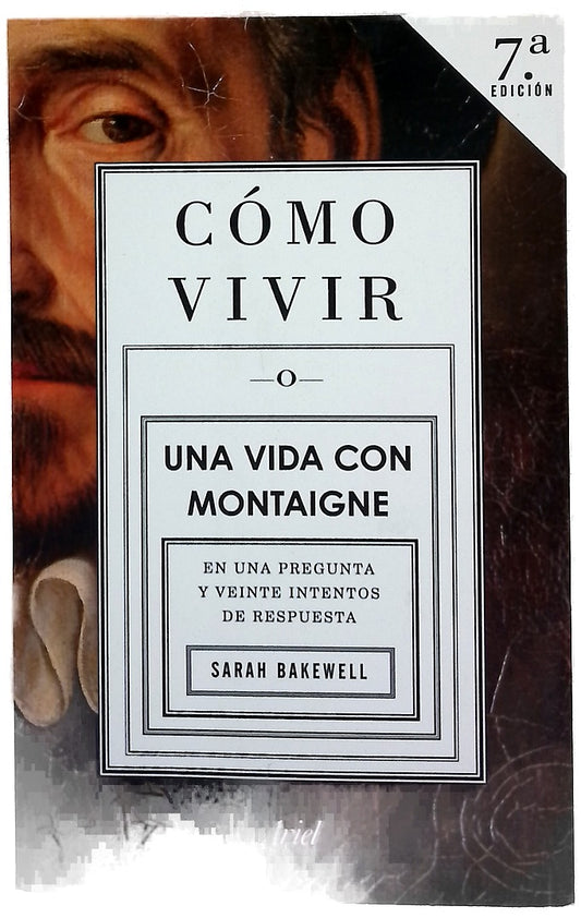 Cómo vivir una vida con Montaigne en una pregunta y veinte intentos de respuesta