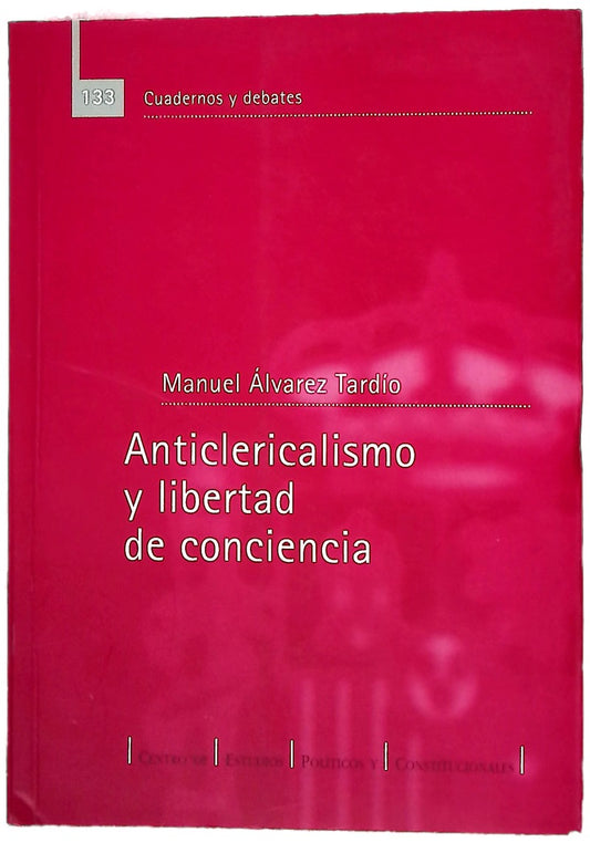 Anticlericalismo y libertad de conciencia política y religión en la Segunda República Española (1931-1936)