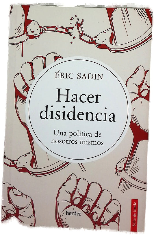 Hacer disidencia : una política de nosotros mismos