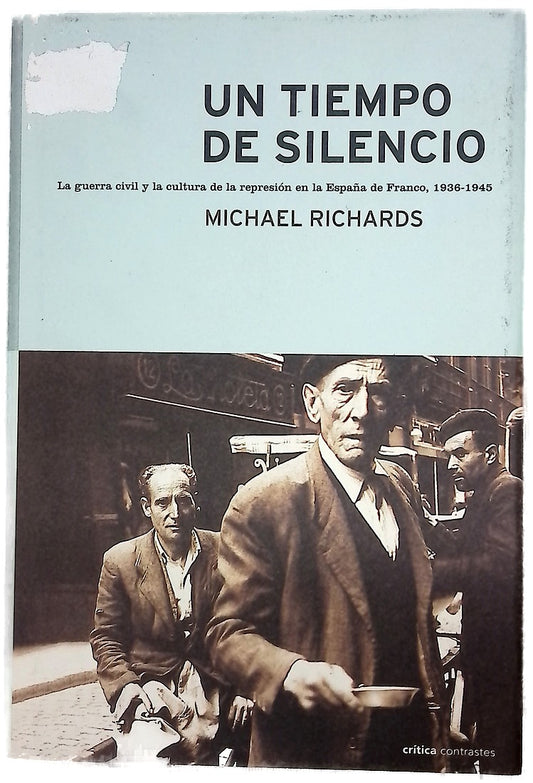 Un tiempo de silencio la guerra civil y la cultura de la represión en la España de Franco, 1936-1945