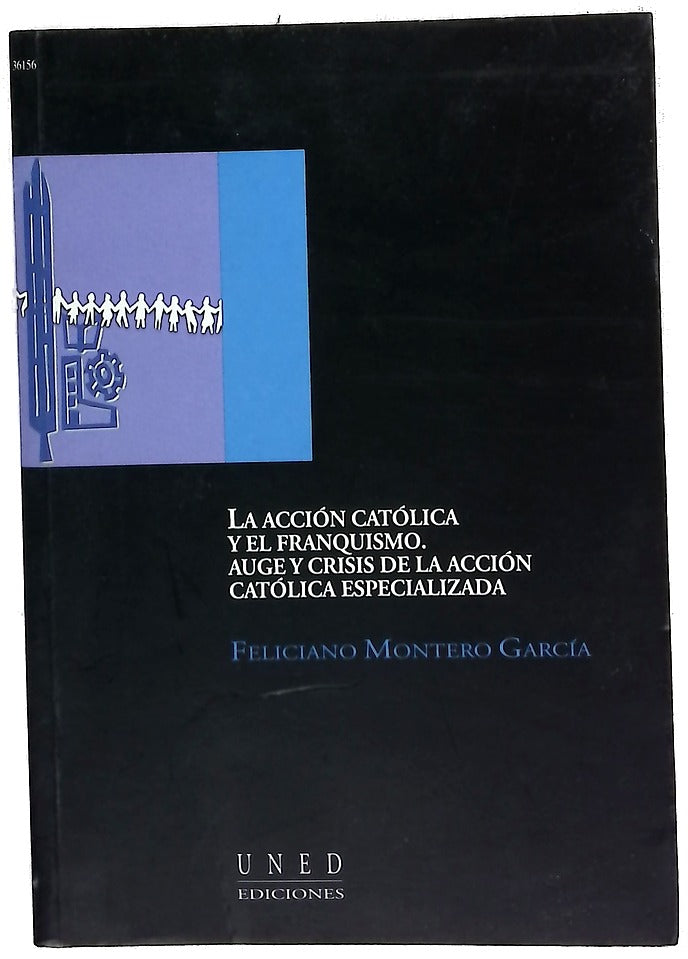 La Acción Católica y el franquismo auge y crisis de la Acción Católica Especializada en los años sesenta
