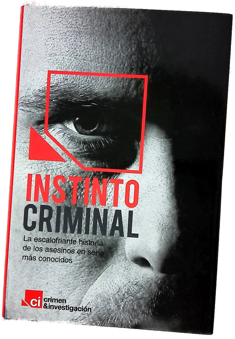 Instinto criminal : la escalofriante historia de los asesinos en serie más conocidos