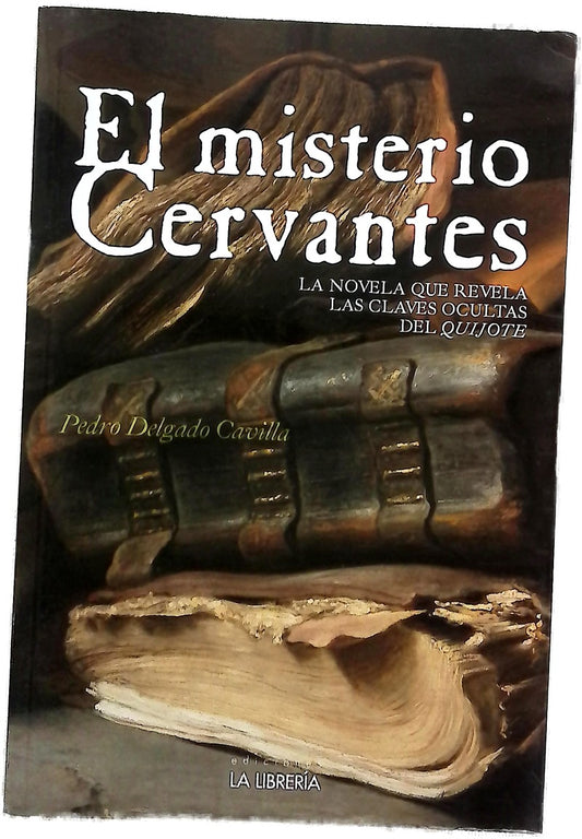 El misterio Cervantes : la novela que revela las claves ocultas del "Quijote"