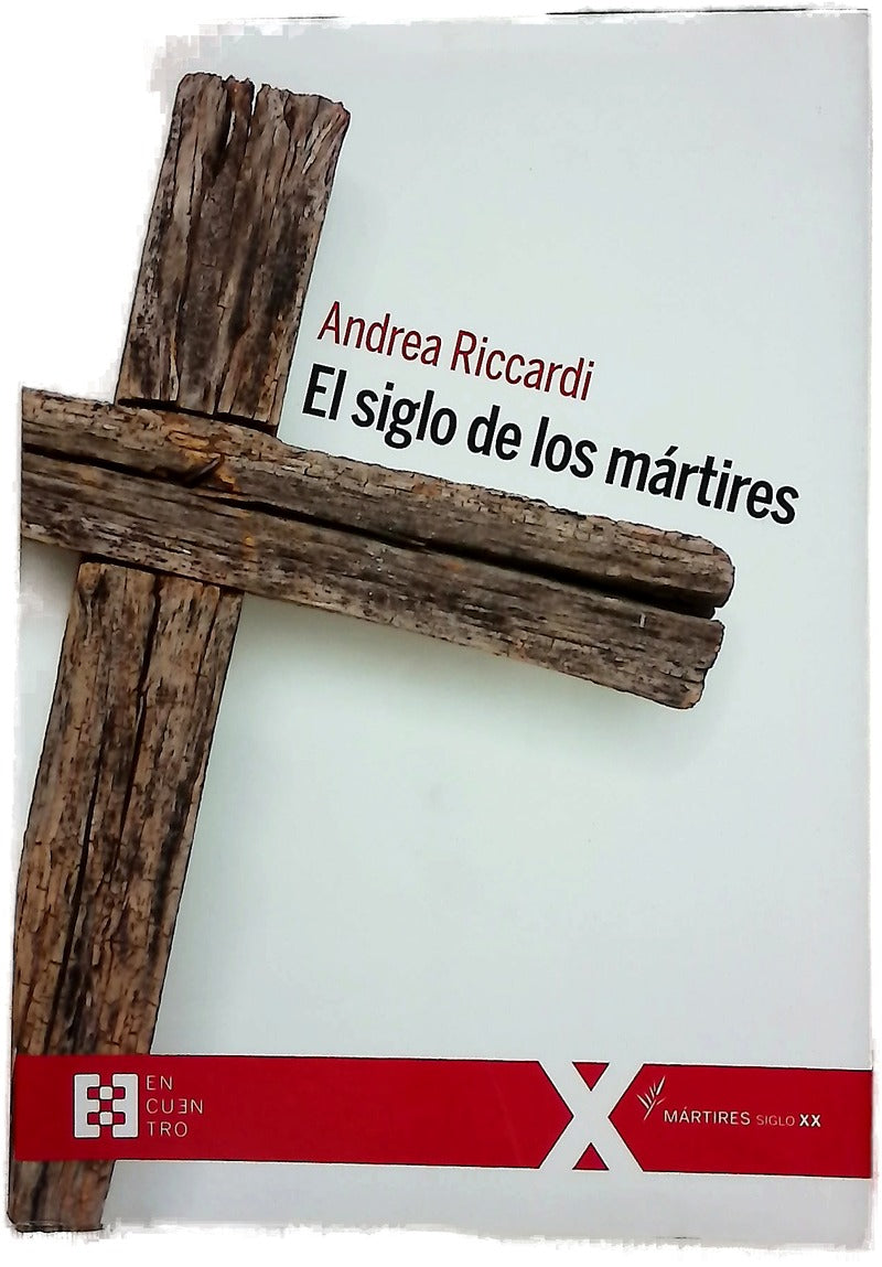 El siglo de los mártires : Los cristianos en el siglo XX