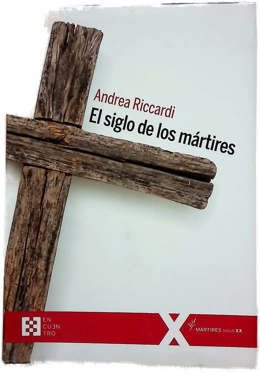 El siglo de los mártires : Los cristianos en el siglo XX