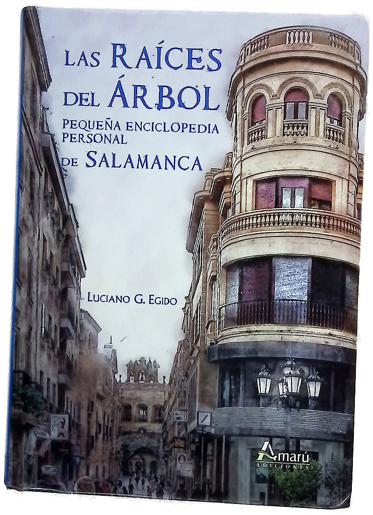 Las raíces del árbol pequeña enciclopedia personal de Salamanca : (imaginario, nombres, lugares, costumbres y acontecimientos)