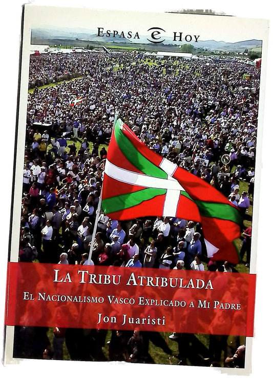 La tribu atribulada el nacionalismo vasco explicado a mi padre