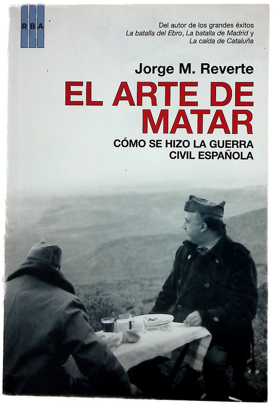 El arte de matar cómo se hizo la Guerra Civil española