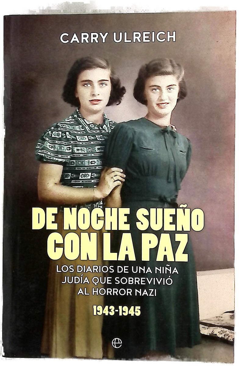 De noche sueño con la paz : los diarios de una niña judía que sobrevivió al horror nazi (1943-1945)
