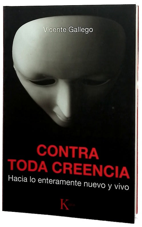 Contra toda creencia : hacia lo enteramente nuevo y vivo