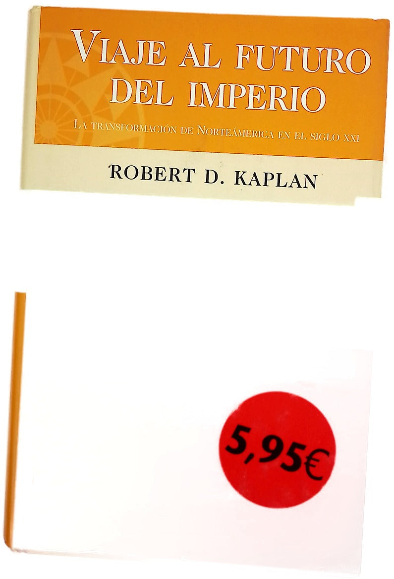 Viaje al futuro del imperio la transformación de Norteamérica en el siglo XXI