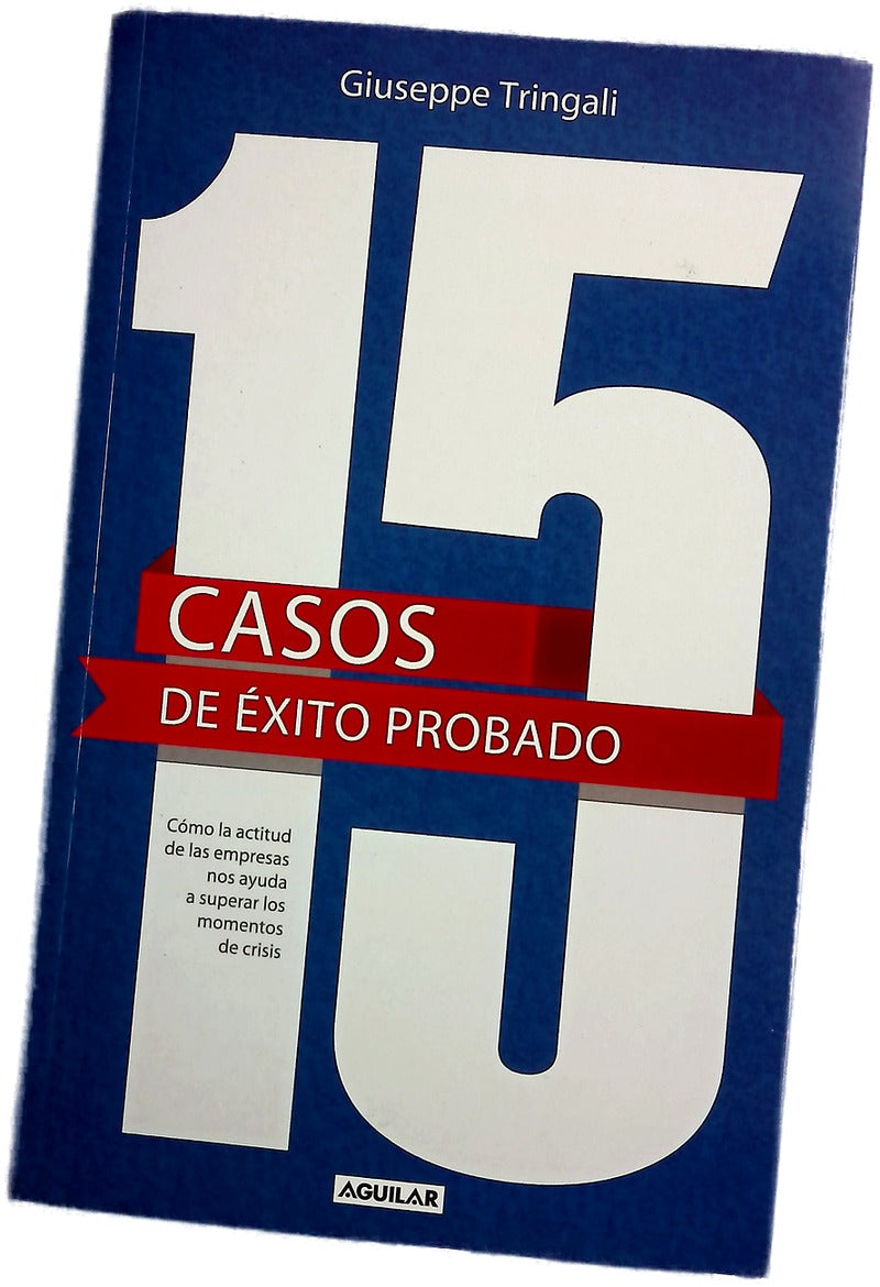 15 casos de éxito probado : cómo la actitud de las empresas nos ayuda a superar los momentos de crisis