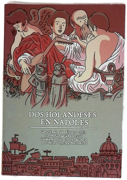 Dos holandeses en Nápoles : un cómic de Álvaro Ortiz con motivo de la exposición Caravaggio y los pintores del norte en el Museo Thyssen-Bornemisza
