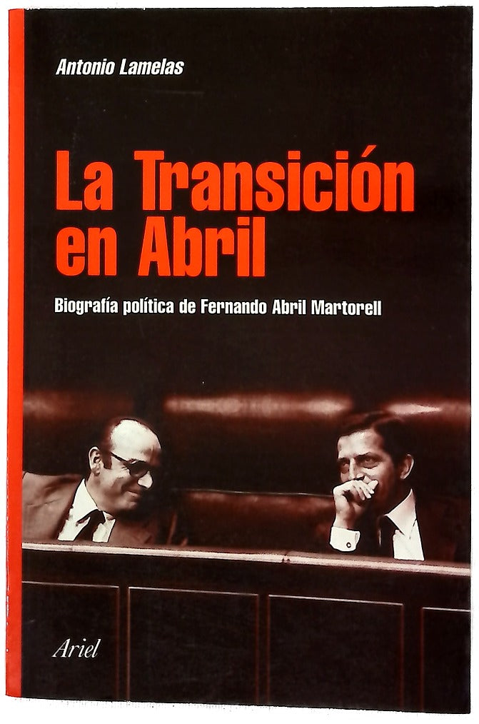 La Transición en Abril biografía política de Fernando Abril Martorell