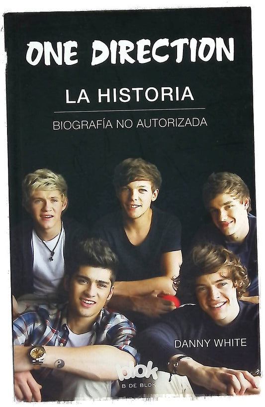 One Direction, la historia : biografía no autorizada
