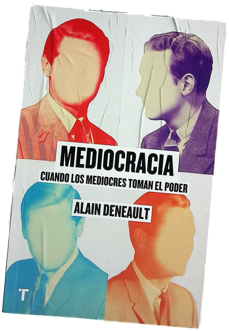Mediocracia : cuando los mediocres toman el porder