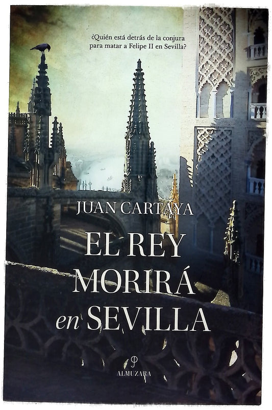 El rey morirá en Sevilla : una trama criminal en la Sevilla de 1570